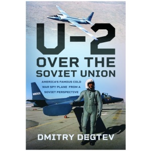 The U-2 Over the Soviet Union: America’s Famous Cold War Spy Plane from a Soviet Perspective