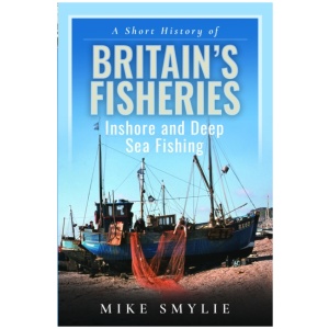 A Short History of Britain’s Fisheries: Inshore and Deep Sea Fishing
