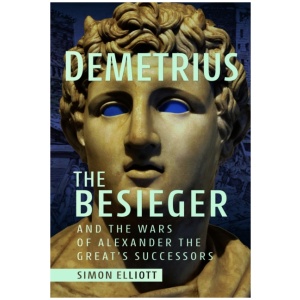 Demetrius the Besieger and the Wars of Alexander the Great's Successors