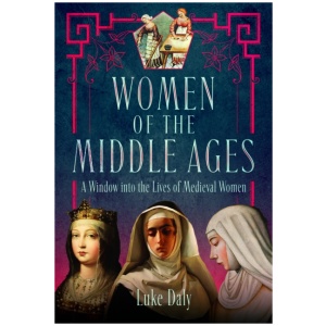Women of the Middle Ages: A Window into the World of Medieval Women