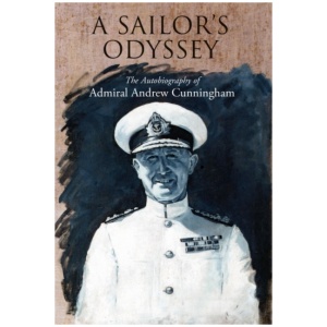 A Sailor's Odyssey: The Autobiography of Admiral Andrew Cunningham