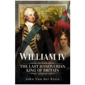 William IV: The Last Hanoverian King of Britain