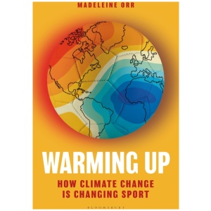 Warming Up: How Climate Change is Changing Sport – A GUARDIAN SPORTS BOOK OF THE YEAR