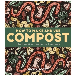 How to Make and Use Compost: The Practical Guide for Everyone