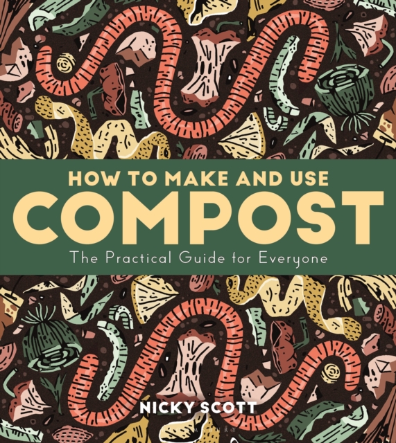 How to Make and Use Compost: The Practical Guide for Everyone