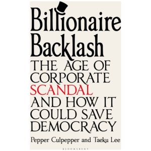 Billionaire Backlash: The Age of Corporate Scandal and How it Could Save Democracy