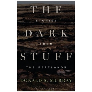 The Dark Stuff: Stories from the Peatlands