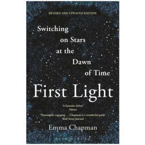 First Light: Switching on Stars at the Dawn of Time, revised edition