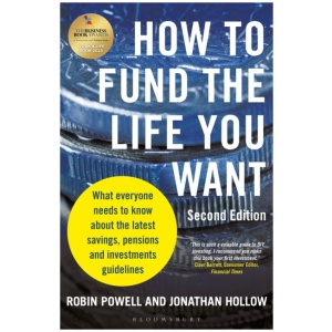 How to Fund the Life You Want: What everyone needs to know about savings, pensions and investments (Second Edition)