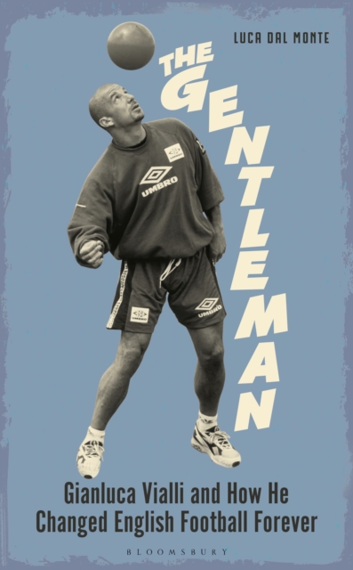 The Gentleman: Gianluca Vialli and How He Changed English Football Forever