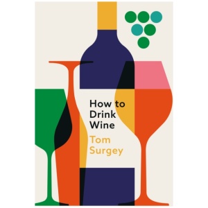 How to Drink Wine: The perfect introduction to the world of wine