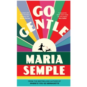 Go Gentle: The joyful new novel from the author of Where’d You Go Bernadette