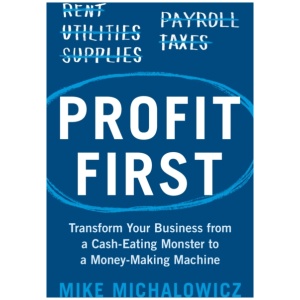 Profit First: Transform Your Business from a Cash-Eating Monster to a Money-Making Machine