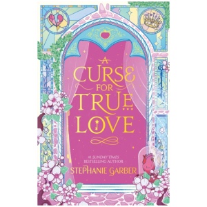A Curse for True Love: The third book in the beloved fairytale sensation the Once Upon a Broken Heart series from the global No. 1 bestselling author of Caraval