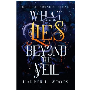 What Lies Beyond the Veil: your next fantasy romance obsession! (Of Flesh and Bone)