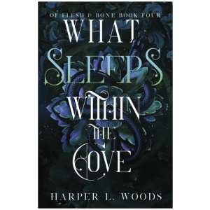 What Sleeps Within the Cove: your next fantasy romance obsession! (Of Flesh and Bone Book 4)