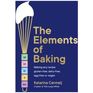 The Elements of Baking: Making any recipe gluten-free, dairy-free, egg-free or vegan THE SUNDAY TIMES BESTSELLER