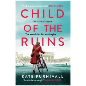 Child of the Ruins: a gripping, heart-breaking and unforgettable World War Two historical thriller