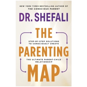 The Parenting Map: Step-by-Step Solutions to Consciously Create the Ultimate Parent-Child Relationship