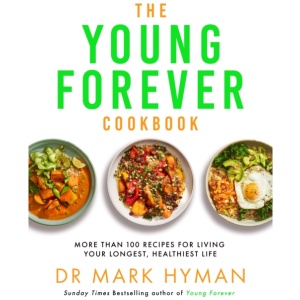 The Young Forever Cookbook: The follow-up to the Sunday Times bestseller: Over 100 Delicious Recipes for Living Your Longest, Healthiest Life and avoiding ultra processed food