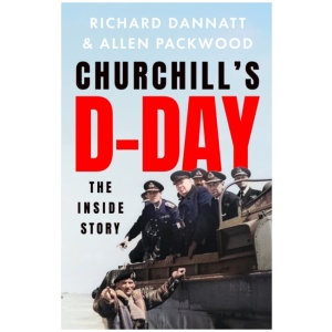 Churchill's D-Day: The 'definitive' minute-by-minute account of the Normandy landings - a book 'of impeccable historical accuracy' TELEGRAPH