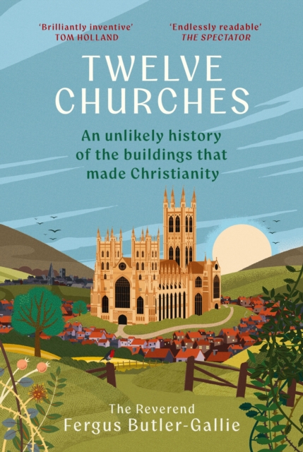 Twelve Churches: An unlikely history of the buildings that made Christianity