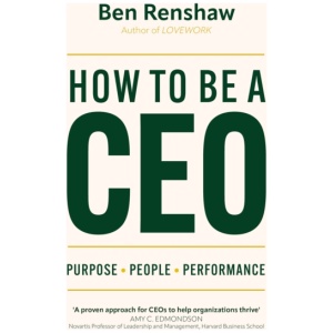 How To Be A CEO: Purpose. People. Performance.