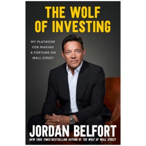 The Wolf of Investing: My Playbook for Making a Fortune on the Stock Market - the essential guide to building wealth from the Wolf of Wall Street