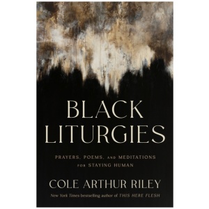 Black Liturgies: Prayers, poems and meditations for staying human