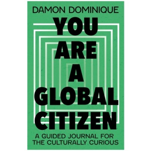 You Are A Global Citizen: A Guided Journal for the Culturally Curious