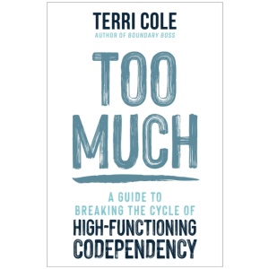 Too Much: A Guide to Breaking the Cycle of High-Functioning Co-dependency