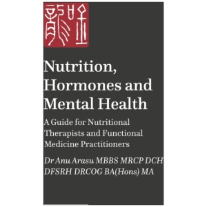 Nutrition, Hormones, and Mental Health: A Guide for Nutritional Therapists and Functional Medicine Practitioners