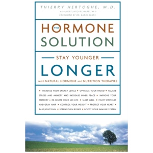 The Hormone Solution: Stay Younger Longer with Natural Hormone and Nutrition Therapies