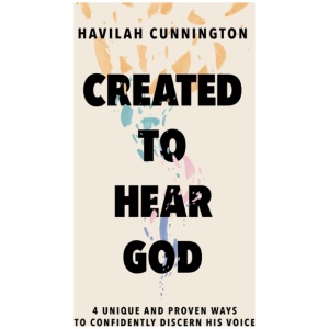 Created to Hear God: 4 Unique and Proven Ways to Confidently Discern His Voice