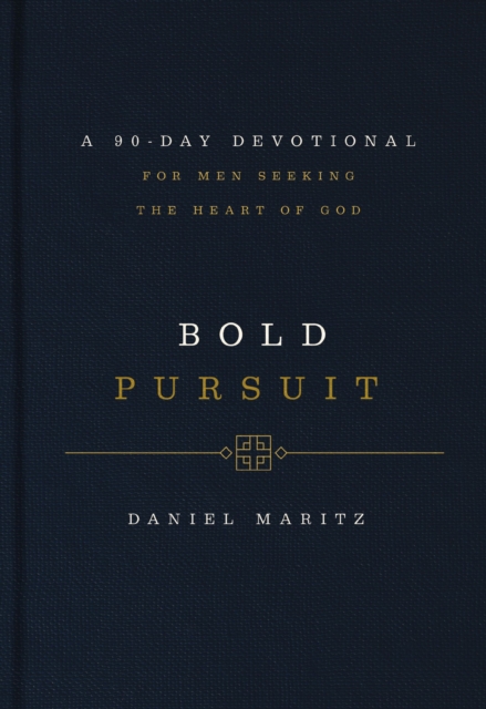 Bold Pursuit: A 90-Day Devotional for Men Seeking the Heart of God (90 Daily Devotions)
