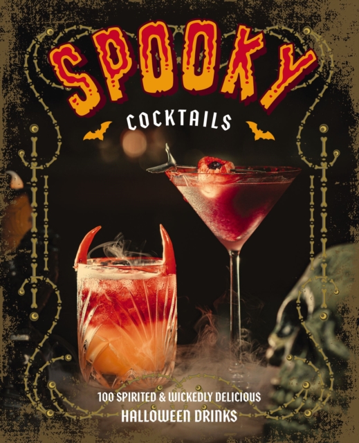 Spooky Cocktails: 100+ Spirited and Wickedly Delicious Drinks