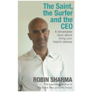 The Saint, the Surfer and the CEO: A Remarkable Story about Living Your Heart's Desires