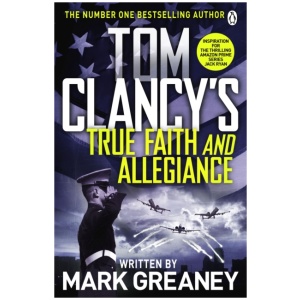 Tom Clancy's True Faith and Allegiance: INSPIRATION FOR THE THRILLING AMAZON PRIME SERIES JACK RYAN
