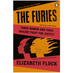 The Furies: Three Women and Their Violent Fight for Justice