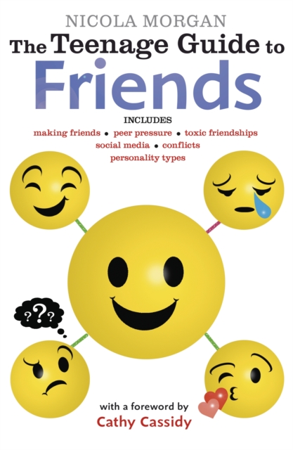 The Teenage Guide to Friends: Positive and practical strategies to help teens boost confidence and build empathy, from a bestselling author and teenage brain expert