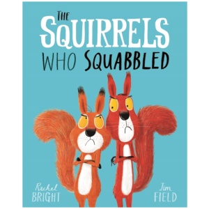 The Squirrels Who Squabbled: From The World of Rachel Bright & Jim Field