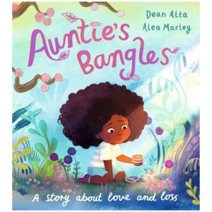 Auntie's Bangles: A moving, lyrical picture book about love and loss