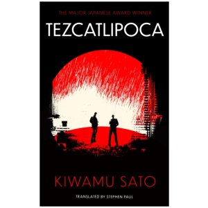 Tezcatlipoca: The unique and unforgettable Japanese thriller, available in the English language for the very first time