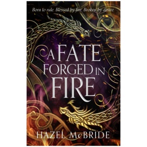 A Fate Forged in Fire: The bestselling romantic fantasy phenomenon and TikTok sensation