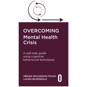 Overcoming Mental Health Crisis: A self-help guide using cognitive behavioural techniques