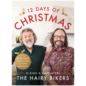 The Hairy Bikers' 12 Days of Christmas: Fabulous Festive Recipes to Feed Your Family and Friends