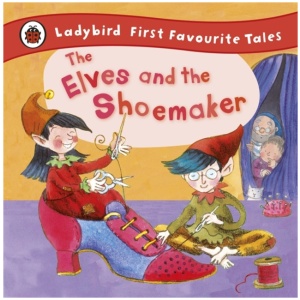 The Elves and the Shoemaker: Ladybird First Favourite Tales