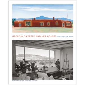 Georgia O'Keeffe and Her Houses: Ghost Ranch and Abiquiu: Ghost Ranch and Abiquiu
