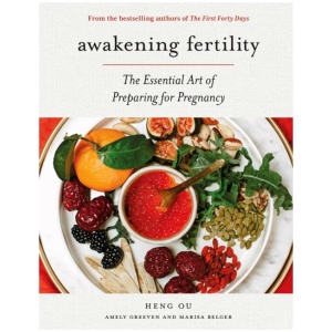 Awakening Fertility: The Essential Art of Preparing for Pregnancy by the Authors of the First Forty Days