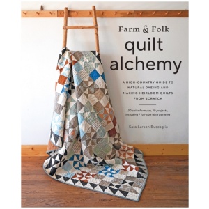 Farm & Folk Quilt Alchemy: A High-Country Guide to Natural Dyeing and Making Heirloom Quilts from Scratch